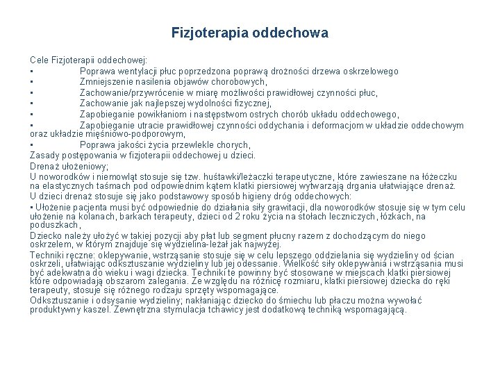 Fizjoterapia oddechowa Cele Fizjoterapii oddechowej: • Poprawa wentylacji płuc poprzedzona poprawą drożności drzewa oskrzelowego
