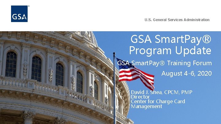 U. S. General Services Administration GSA Smart. Pay® Program Update GSA Smart. Pay® Training