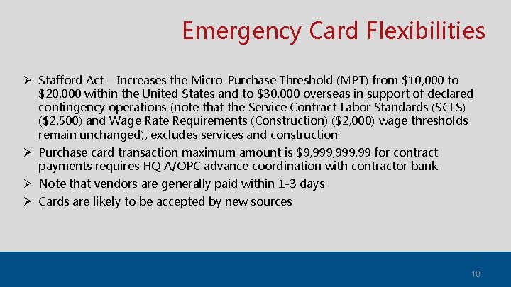 Emergency Card Flexibilities Ø Stafford Act – Increases the Micro-Purchase Threshold (MPT) from $10,