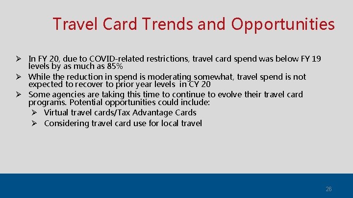 Travel Card Trends and Opportunities Ø In FY 20, due to COVID-related restrictions, travel
