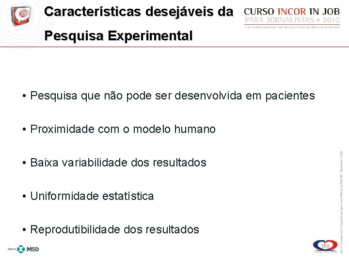 Características desejáveis da Pesquisa Experimental • Pesquisa que não pode ser desenvolvida em pacientes
