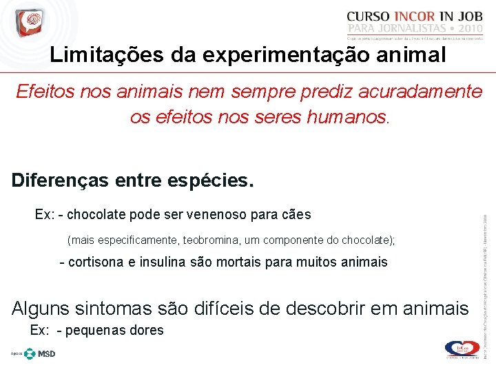 Limitações da experimentação animal Efeitos nos animais nem sempre prediz acuradamente os efeitos nos