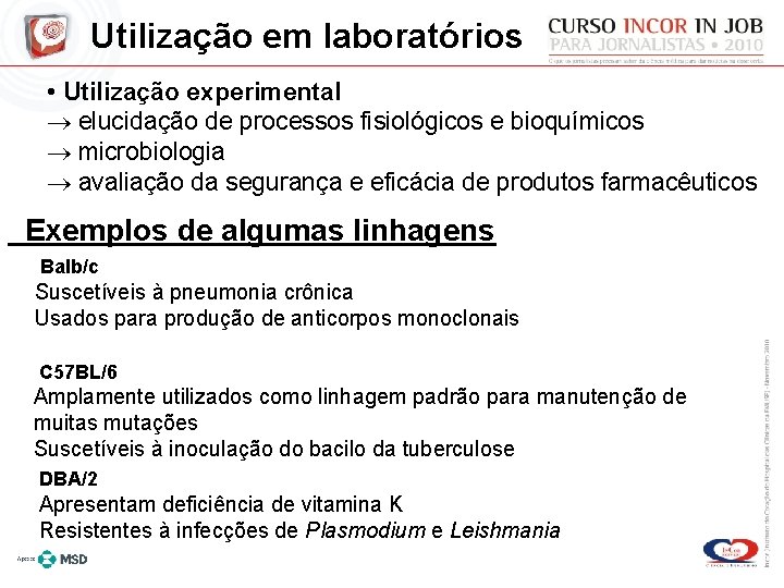 Utilização em laboratórios • Utilização experimental elucidação de processos fisiológicos e bioquímicos microbiologia avaliação