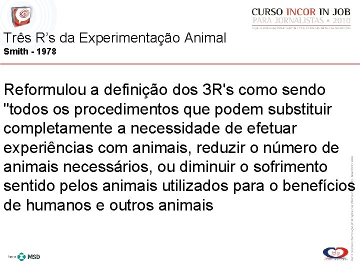 Três R’s da Experimentação Animal Smith - 1978 Reformulou a definição dos 3 R's