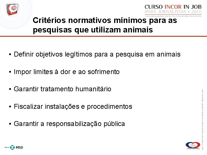 Critérios normativos mínimos para as pesquisas que utilizam animais • Definir objetivos legítimos para