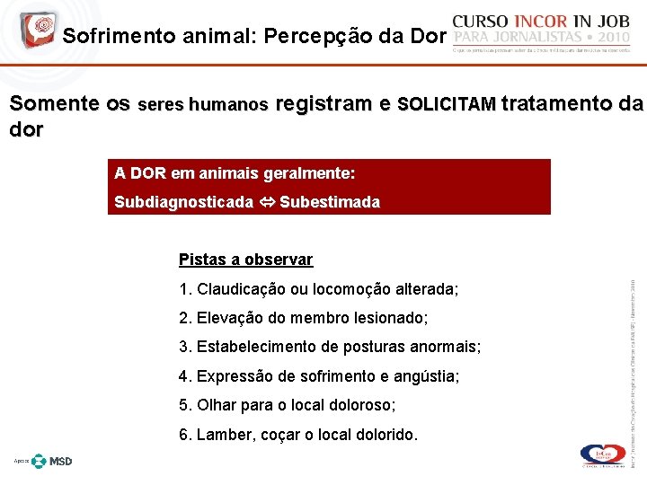 Sofrimento animal: Percepção da Dor Somente os seres humanos registram e SOLICITAM tratamento da