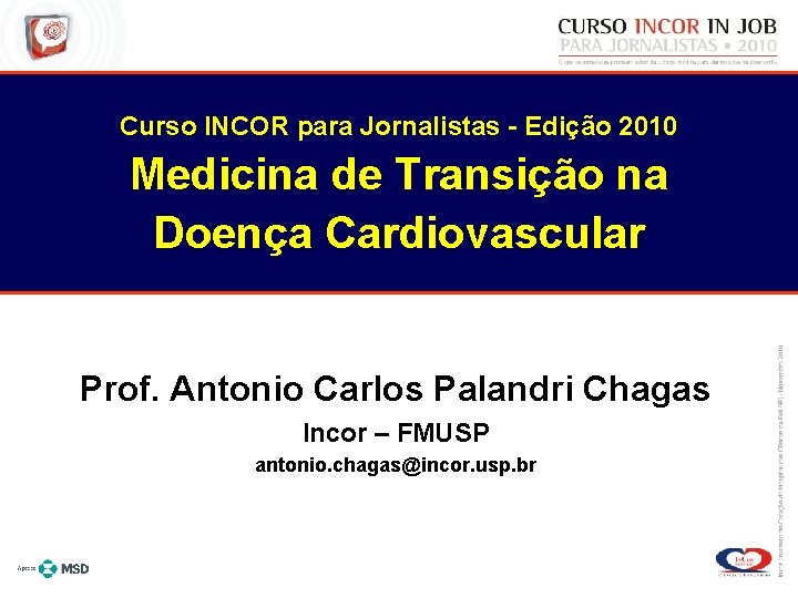 Curso INCOR para Jornalistas - Edição 2010 Medicina de Transição na Doença Cardiovascular Prof.