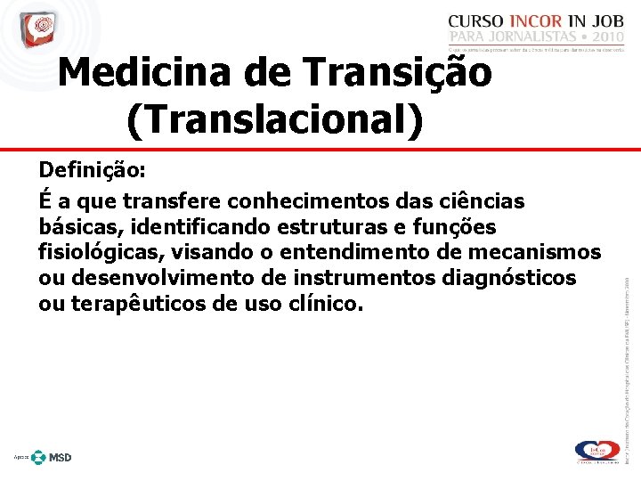 Medicina de Transição (Translacional) Definição: É a que transfere conhecimentos das ciências básicas, identificando