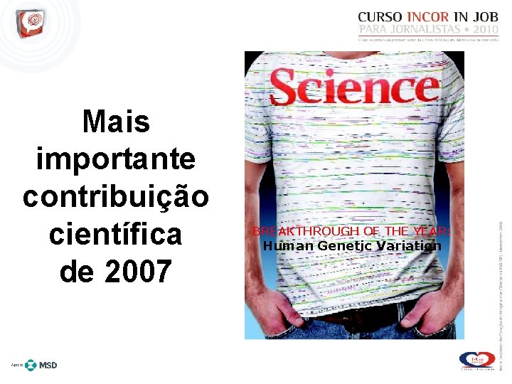 Mais importante contribuição científica de 2007 BREAKTHROUGH OF THE YEAR: Human Genetic Variation Pennisi.