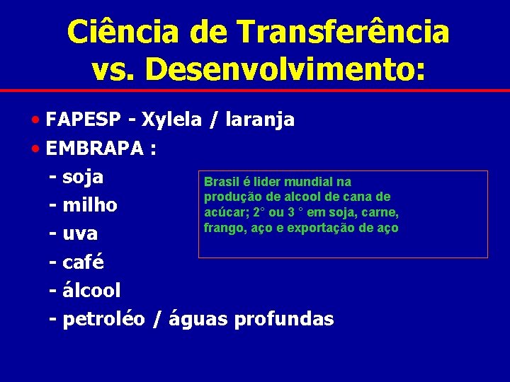 Ciência de Transferência vs. Desenvolvimento: • FAPESP - Xylela / laranja • EMBRAPA :