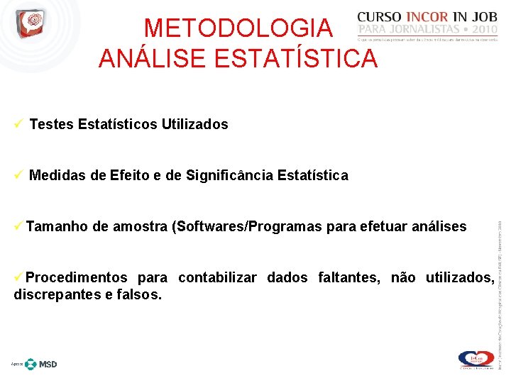 METODOLOGIA ANÁLISE ESTATÍSTICA ü Testes Estatísticos Utilizados ü Medidas de Efeito e de Significância