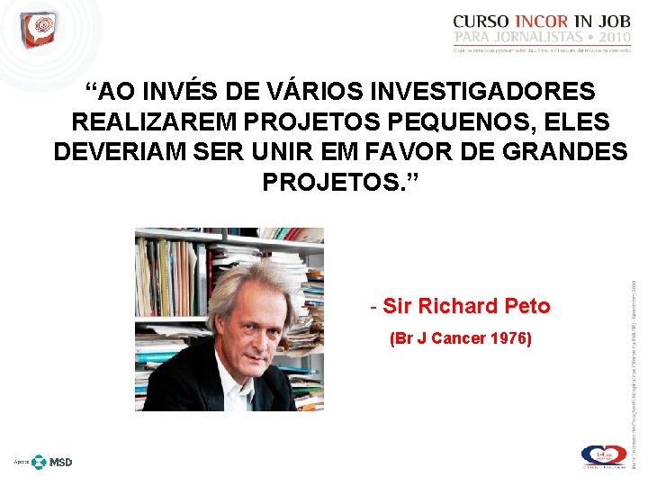 “AO INVÉS DE VÁRIOS INVESTIGADORES REALIZAREM PROJETOS PEQUENOS, ELES DEVERIAM SER UNIR EM FAVOR