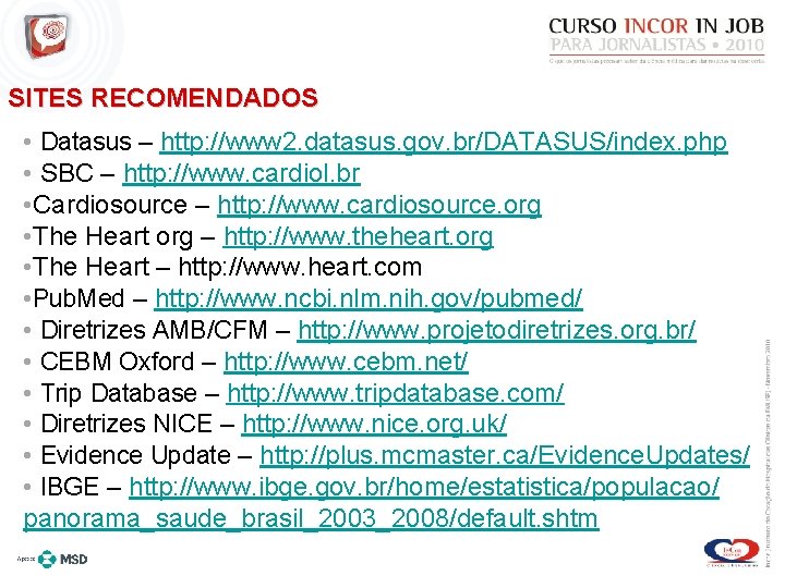 SITES RECOMENDADOS • Datasus – http: //www 2. datasus. gov. br/DATASUS/index. php • SBC