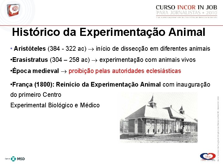 Histórico da Experimentação Animal • Aristóteles (384 - 322 ac) início de dissecção em