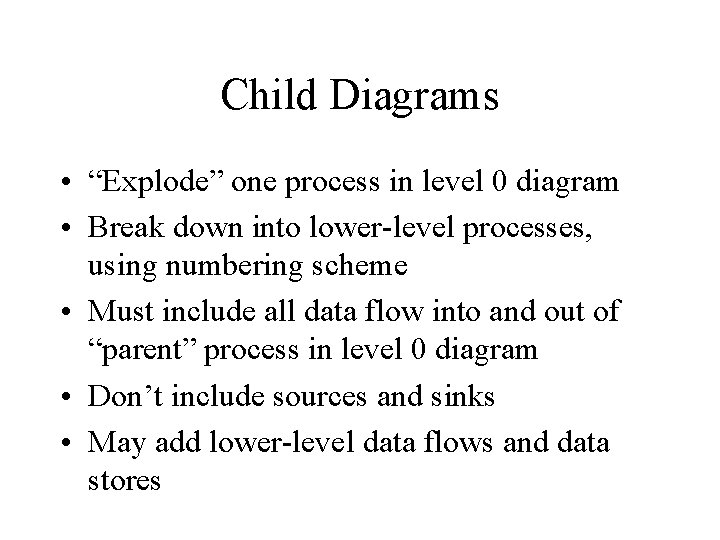 Child Diagrams • “Explode” one process in level 0 diagram • Break down into