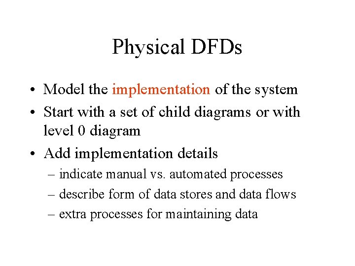 Physical DFDs • Model the implementation of the system • Start with a set