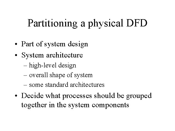 Partitioning a physical DFD • Part of system design • System architecture – high-level