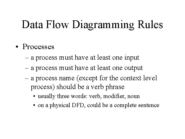 Data Flow Diagramming Rules • Processes – a process must have at least one