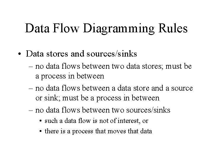 Data Flow Diagramming Rules • Data stores and sources/sinks – no data flows between