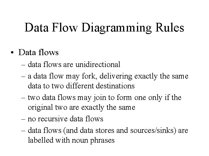 Data Flow Diagramming Rules • Data flows – data flows are unidirectional – a