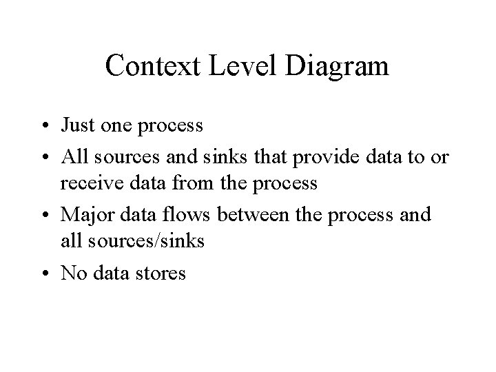 Context Level Diagram • Just one process • All sources and sinks that provide