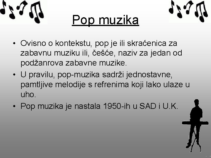 Pop muzika • Ovisno o kontekstu, pop je ili skraćenica za zabavnu muziku ili,