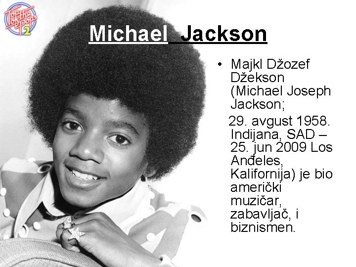 Michael Jackson • Majkl Džozef Džekson (Michael Joseph Jackson; 29. avgust 1958. Indijana, SAD