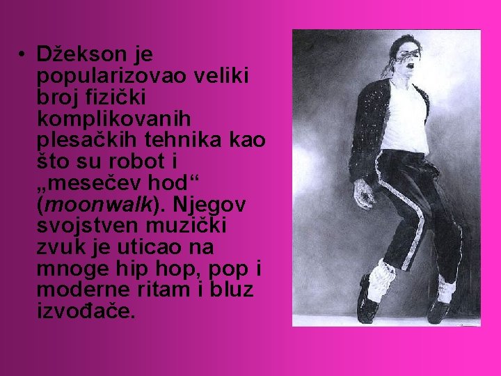  • Džekson je popularizovao veliki broj fizički komplikovanih plesačkih tehnika kao što su
