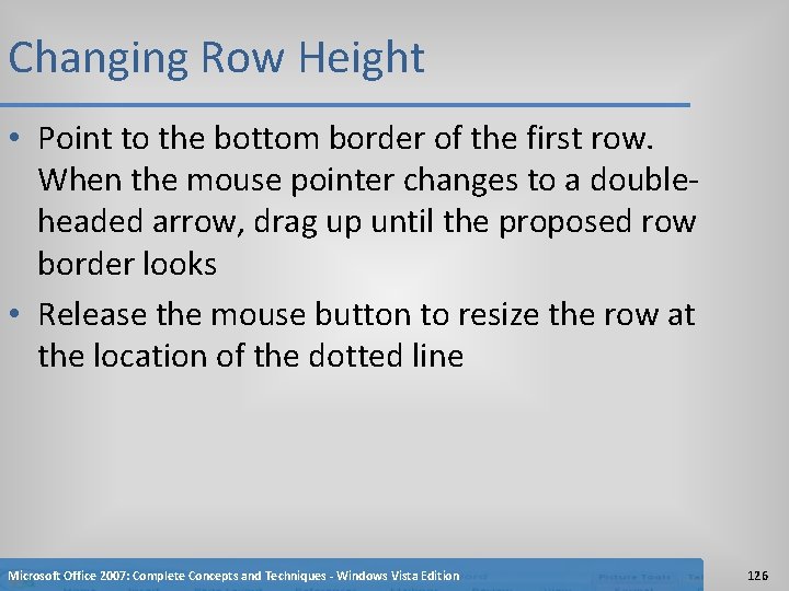 Changing Row Height • Point to the bottom border of the first row. When