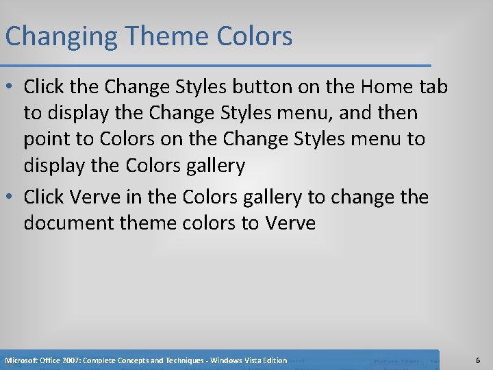 Changing Theme Colors • Click the Change Styles button on the Home tab to