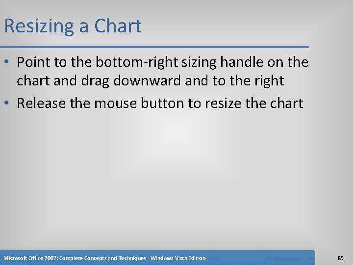 Resizing a Chart • Point to the bottom-right sizing handle on the chart and