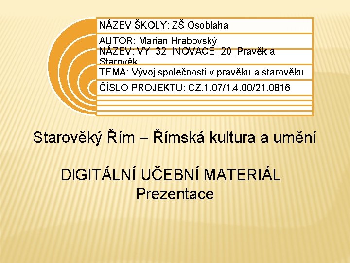 NÁZEV ŠKOLY: ZŠ Osoblaha AUTOR: Marian Hrabovský NÁZEV: VY_32_INOVACE_20_Pravěk a Starověk TEMA: Vývoj společnosti