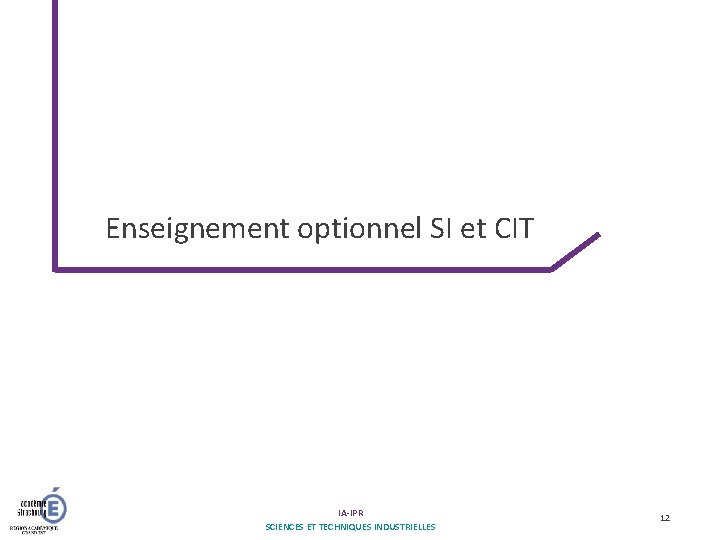 Enseignement optionnel SI et CIT IA-IPR SCIENCES ET TECHNIQUES INDUSTRIELLES 12 