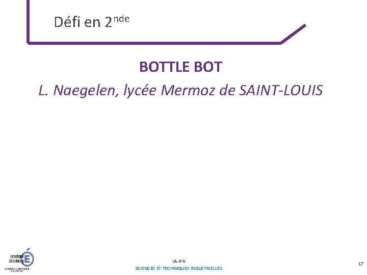 Défi en 2 nde BOTTLE BOT L. Naegelen, lycée Mermoz de SAINT-LOUIS IA-IPR SCIENCES