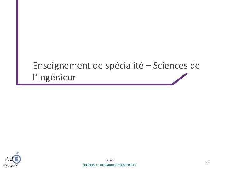 Enseignement de spécialité – Sciences de l’Ingénieur IA-IPR SCIENCES ET TECHNIQUES INDUSTRIELLES 22 