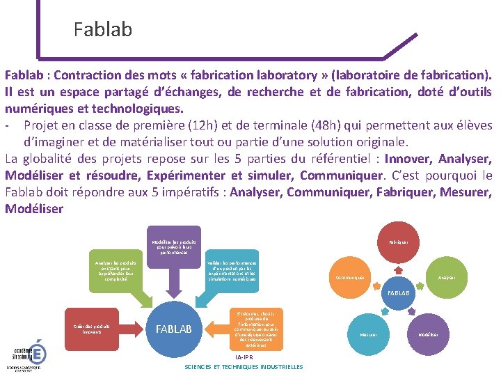 Fablab : Contraction des mots « fabrication laboratory » (laboratoire de fabrication). Il est