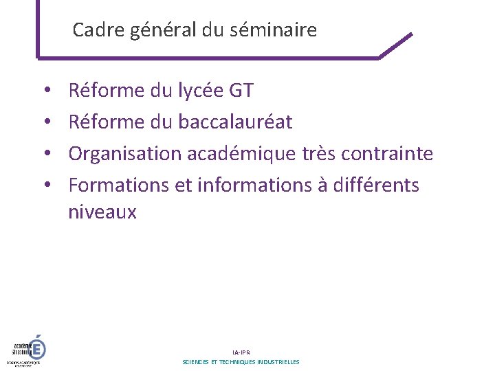 Cadre général du séminaire • • Réforme du lycée GT Réforme du baccalauréat Organisation