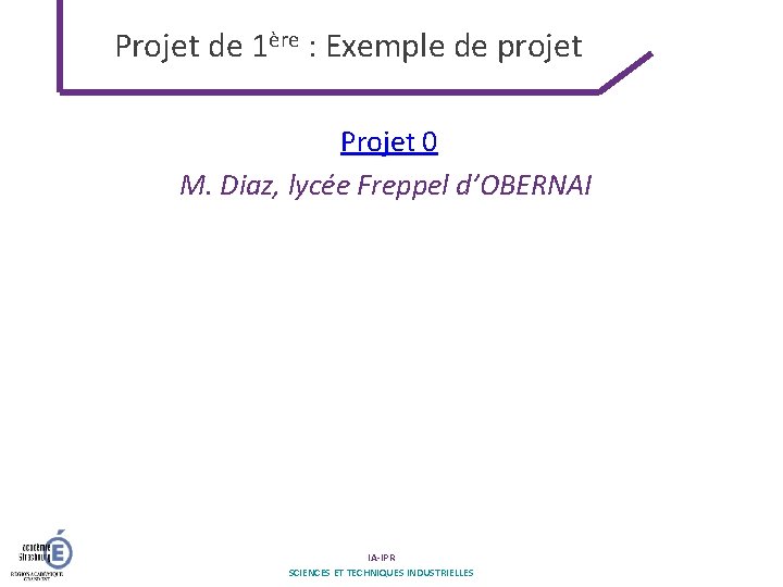 Projet de 1ère : Exemple de projet Projet 0 M. Diaz, lycée Freppel d’OBERNAI