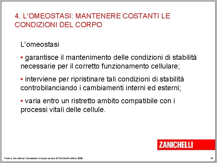 4. L’OMEOSTASI: MANTENERE COSTANTI LE CONDIZIONI DEL CORPO L’omeostasi • garantisce il mantenimento delle