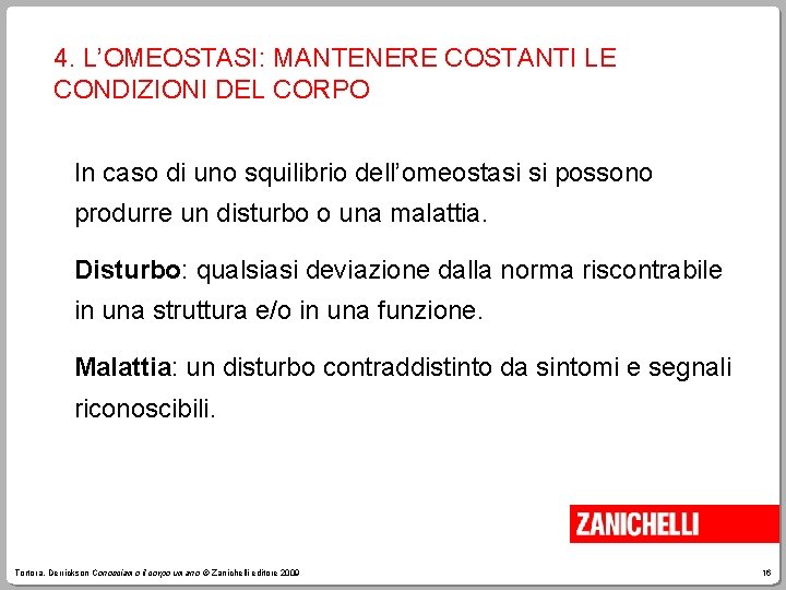 4. L’OMEOSTASI: MANTENERE COSTANTI LE CONDIZIONI DEL CORPO In caso di uno squilibrio dell’omeostasi