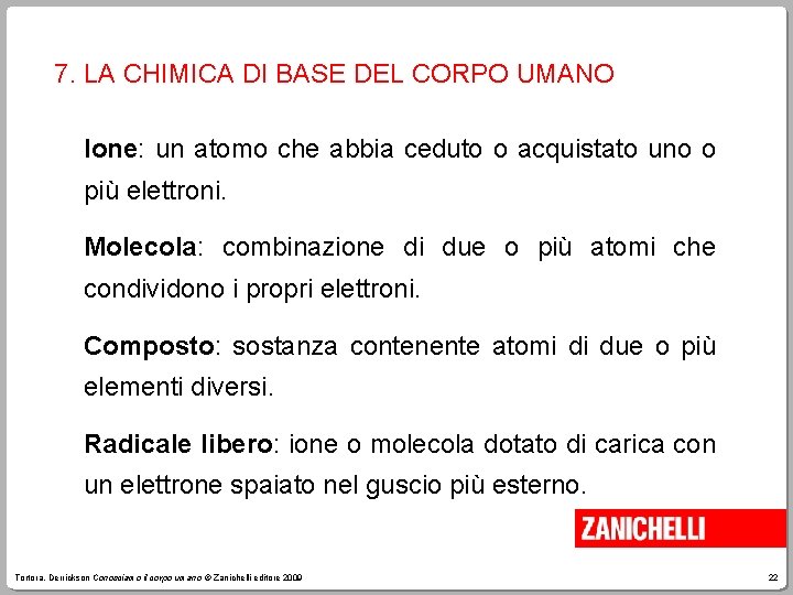 7. LA CHIMICA DI BASE DEL CORPO UMANO Ione: un atomo che abbia ceduto