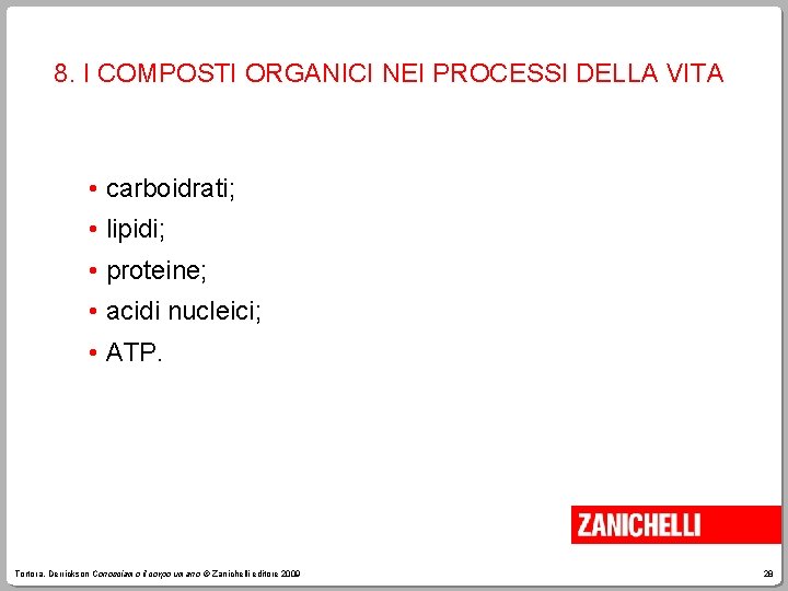 8. I COMPOSTI ORGANICI NEI PROCESSI DELLA VITA • carboidrati; • lipidi; • proteine;