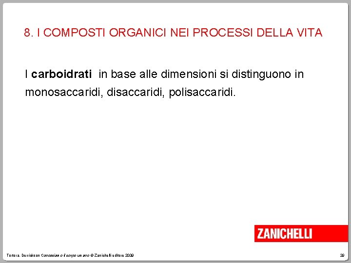 8. I COMPOSTI ORGANICI NEI PROCESSI DELLA VITA I carboidrati in base alle dimensioni