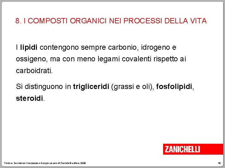 8. I COMPOSTI ORGANICI NEI PROCESSI DELLA VITA I lipidi contengono sempre carbonio, idrogeno