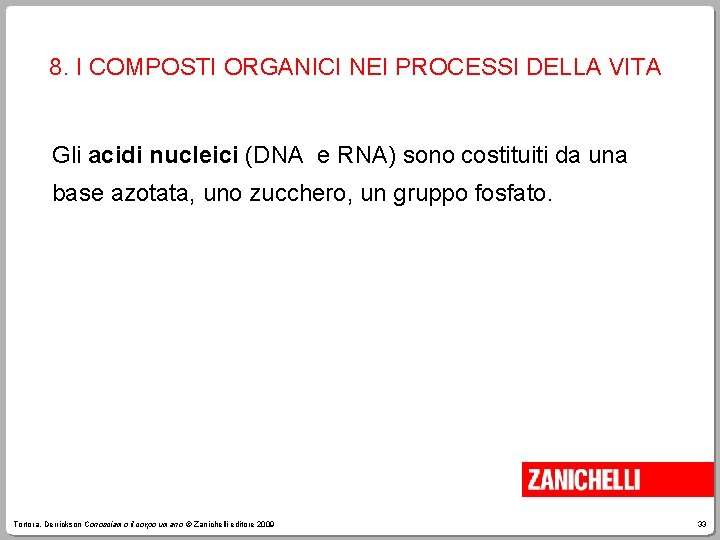 8. I COMPOSTI ORGANICI NEI PROCESSI DELLA VITA Gli acidi nucleici (DNA e RNA)