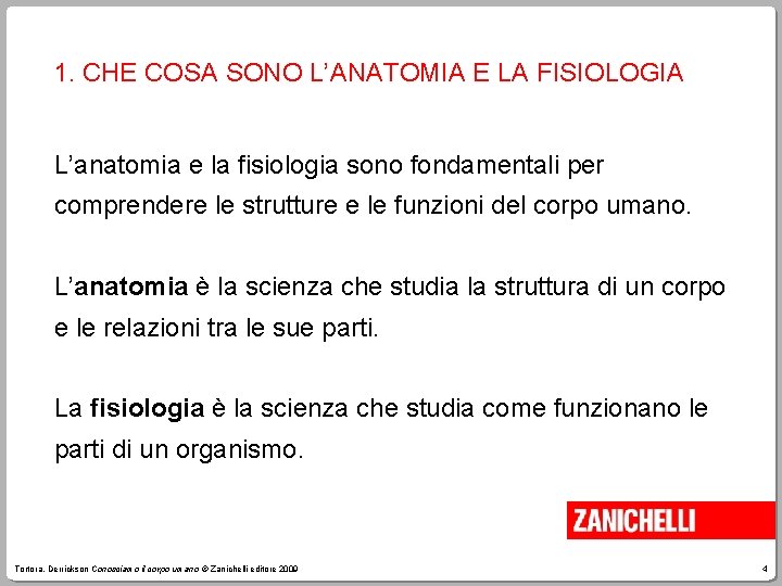 1. CHE COSA SONO L’ANATOMIA E LA FISIOLOGIA L’anatomia e la fisiologia sono fondamentali