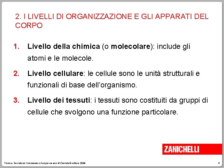 2. I LIVELLI DI ORGANIZZAZIONE E GLI APPARATI DEL CORPO 1. Livello della chimica