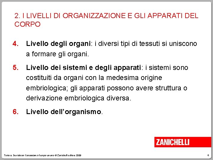 2. I LIVELLI DI ORGANIZZAZIONE E GLI APPARATI DEL CORPO 4. Livello degli organi: