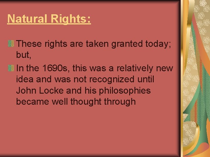 Natural Rights: These rights are taken granted today; but, In the 1690 s, this