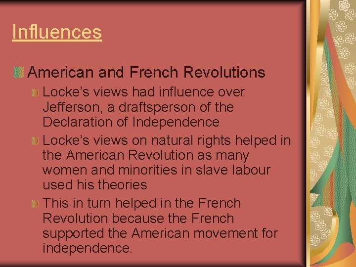 Influences American and French Revolutions Locke’s views had influence over Jefferson, a draftsperson of